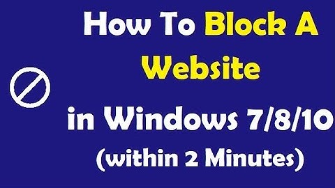 How To Block A Website in Windows 7 / 8 / 10