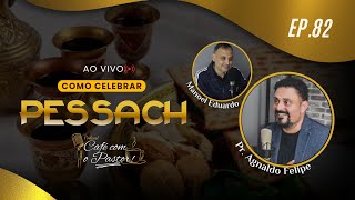 #EP82 - CAFÉ COM PASTOR - COMO CELEBRAR PESSACH - AP.AGNALDO SILVA