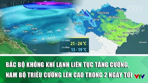 Bắc Bộ không khí lạnh liên tục tăng cường, Nam Bộ triều cường lên cao trong 2 ngày tới | VTV