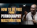 HOW TO BE TOTALLY FREE FROM LUST, FORNICATION, AND MASTURBATION - Apostle Joshua Selman