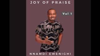 Joy Of Praise — Nnamdi Ewenighi |Latest Nigerian Gospel Music 2023