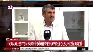 Kanal 23 Den Suphi̇ Dönere Hayirli Olsun Zi̇yareti̇