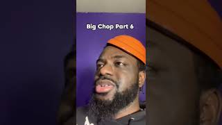 Chopper The Dope Boy!!! BIG CHOP PART 6!!!
