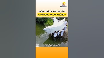 Dùng giấy làm thuyền có chở được người không?