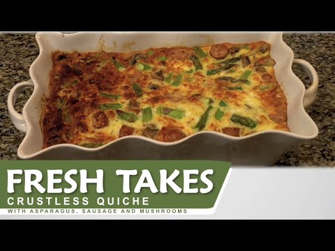 Crustless Quiche with Asparagus, Sausage and Mushrooms: Fresh Takes
