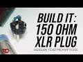 Build Your Own 150 ohm XLR Plug for Testing Preamp Noise