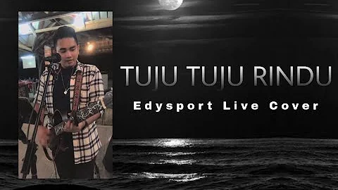 Tuju Tuju Rindu - Edysport (Live Cover)