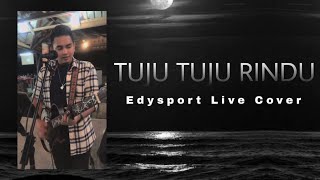 Tuju Tuju Rindu - Edysport (Live Cover)