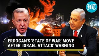 Erdogans Big State Of War Move Days After Saying Israel Will Attack Turkey After Hamas Gaza