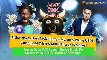 Arthur Hayes Goes MAD? Dumps Monad & Warns USDT! | ⚠️ Japan Bond Crisis & Musk: Energy IS Money!
