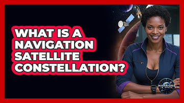 What Is A Navigation Satellite Constellation? - Warriors In Space