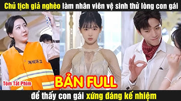 Chủ tịch giả nghèo làm nhân viên vệ sinh thử lòng con gái để thấy con gái xứng đáng kế nhiệm