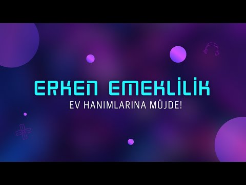 Ev Hanımlarına Emeklilik İmkanı & Tüm Kadınlara Erken Emeklilik