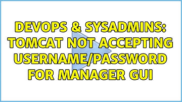 DevOps & SysAdmins: Tomcat Not Accepting Username/Password for Manager GUI