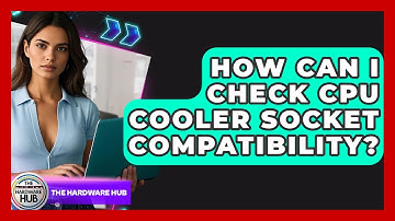 How Can I Check CPU Cooler Socket Compatibility? - The Hardware Hub
