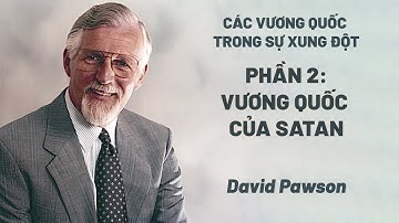 Các Vương Quốc Trong Sự  Xung Đột - Phần 2/6: Vương Quốc Của Satan | David Pawson