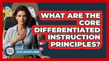 What Are The Core Differentiated Instruction Principles? - Special Education Learning
