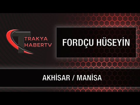 FORDÇU HÜSEYİN - AKHİSAR/MANİSA