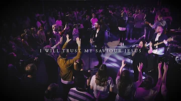 CityAlight – I Will Trust My Saviour Jesus (Live)