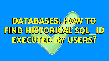 Databases: How to find historical sql_id executed by users?