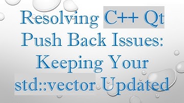 Resolving C+ +  Qt Push Back Issues: Keeping Your std::vector Updated