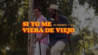 Mi Hermano y Yo - Si yo me viera de viejo