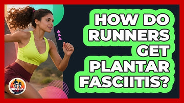 How Do Runners Get Plantar Fasciitis? - All Sorts Of Running