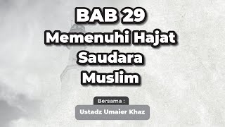 Bab 29  Memenuhi Hajat Saudara Muslim  Ustadz Umaier Khaz