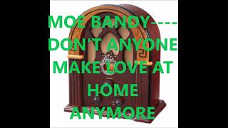 MOE BANDY    DON'T ANYONE EVER MAKE LOVE AT HOME ANYMORE