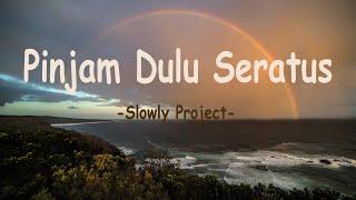 Slowly Project - Pinjam Dulu Seratus (Lirik Lagu)