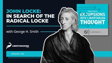 John Locke: In Search of the Radical Locke - Excursions Into Libertarian Thought Podcast