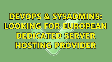 DevOps & SysAdmins: Looking for European dedicated server hosting provider (3 Solutions!!)