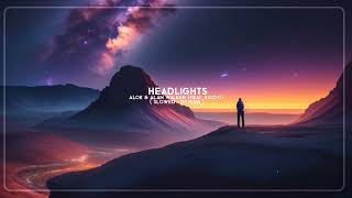 Alok & Alan Walker - Headlights (feat. KIDDO) ( slowed + reverb )