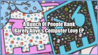 A Bunch Of People Rank Barely Alive's Computer Love EP