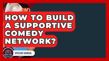 How To Build A Supportive Comedy Network? - Open Mic Manual