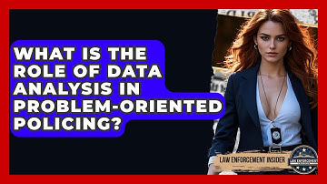 What Is The Role Of Data Analysis In Problem-Oriented Policing? - Law Enforcement Insider