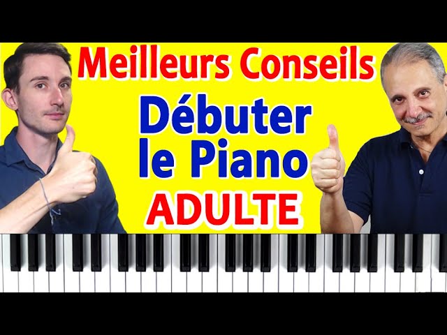 Les meilleurs conseils pour débuter le Piano à l`age adulte (TUTO