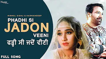 Phadhi Si Jadon Veeni | Nirmal Sidhu & Harman Deep | Most Viewed Punjabi Song