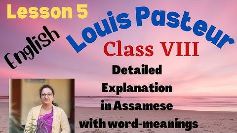 Lesson 5, Louis Pasteur, Assamese Explanation, Class VIII