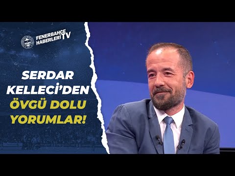 Serdar Kelleci, Fenerbahçe'nin Genç Oyuncularını Öve Öve Bitiremedi!
