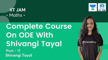 Complete Course On ODE With Shivangi Tayal | L11 | IIT JAM | Shivangi Tayal