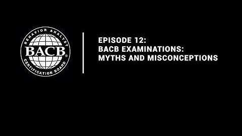 Episode 12: BACB Examination: Myths and Misconceptions
