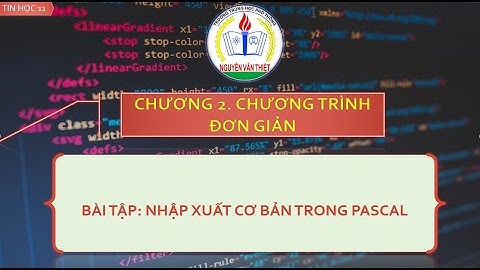 Tin học 11. Bài tập nhập xuất đơn giản trong Pascal