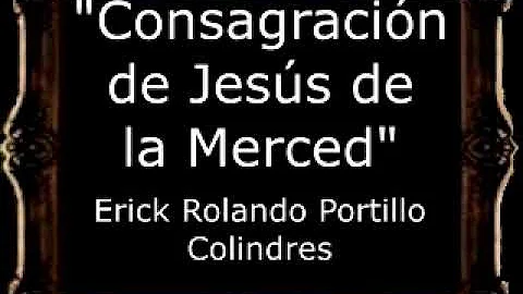 Consagracin de Jess de la Merced - Erick Rolando P...