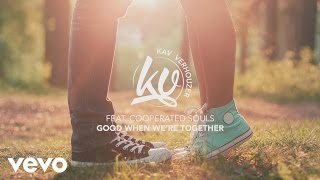 Video thumbnail of "Kav Verhouzer ft. Cooperated Souls - Good When We're Together"