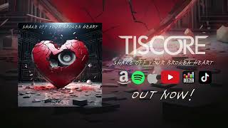 Tiscore - Shake Off Your Broken Heart (Official Audio)