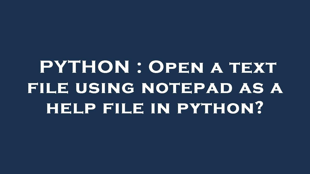 PYTHON : Open a text file using notepad as a help file in python? - YouTube