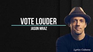 Jason Mraz - Vote Louder (Lyrics)