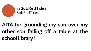 AITA for grounding my son over my other son falling off a table at the school library? #aita