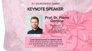 Latent Spaces for Weather & Climate Prediction | Pierre Gentine | AI + Environment Summit 2026